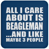 All I Care About Is Beagleman - Drink Coaster