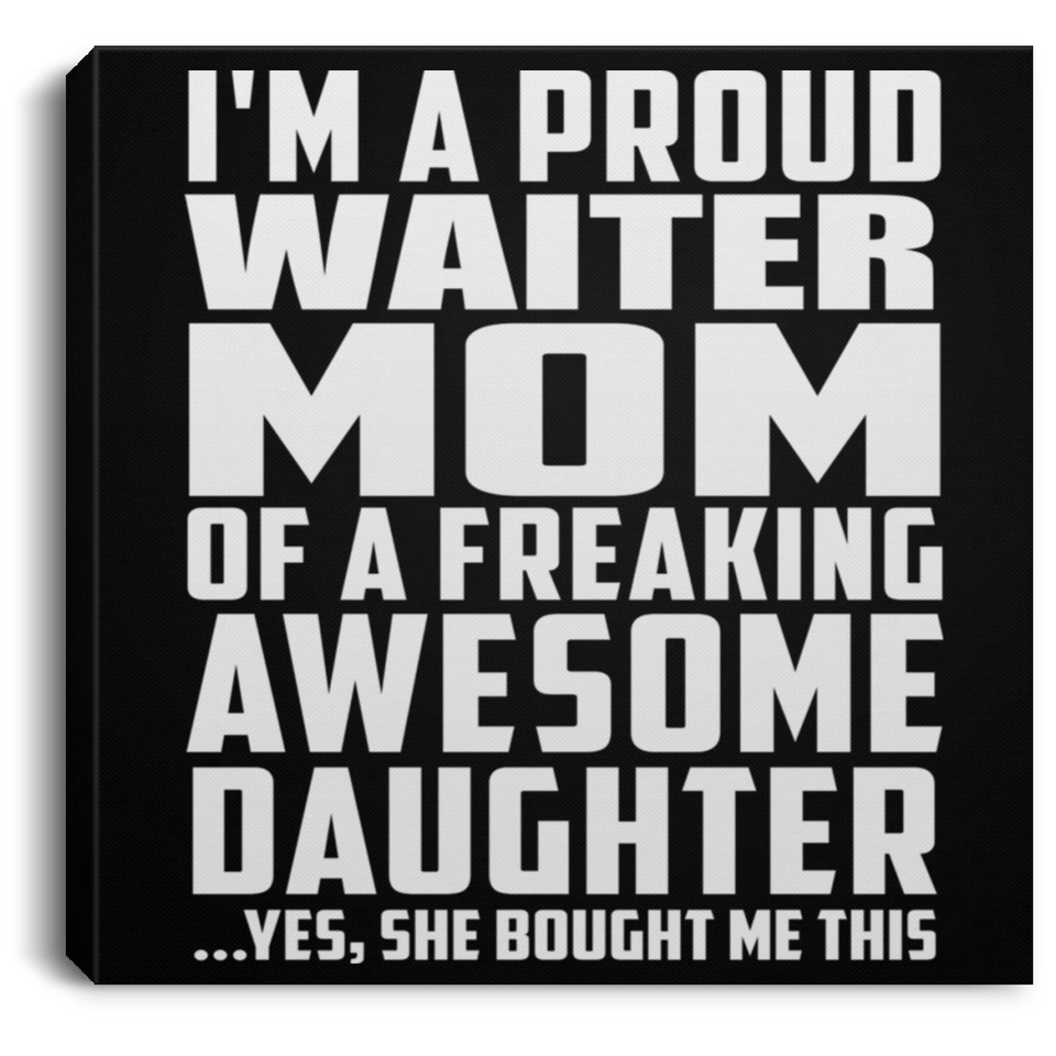 Proud Waiter Mom Of Awesome Daughter - Canvas Square