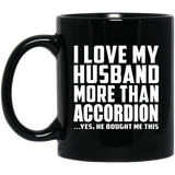 I Love My Husband More Than Accordion - 11 Oz Coffee Mug Black