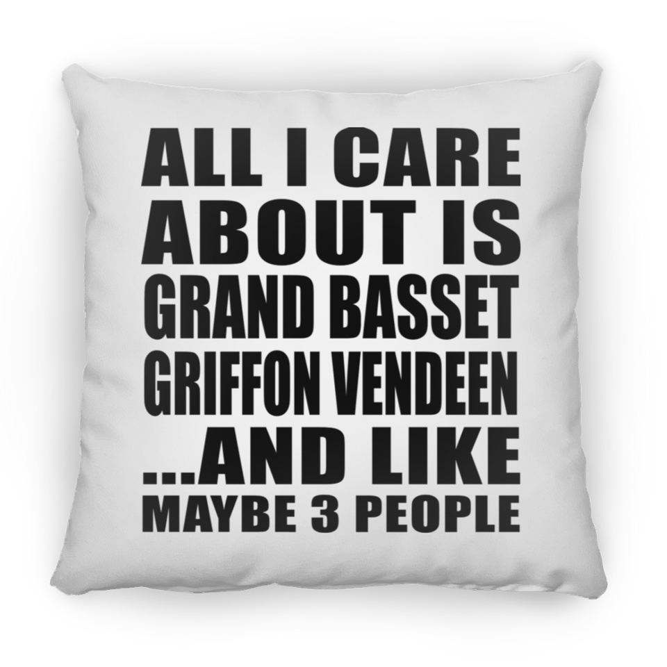 All I Care About Is Grand Basset Griffon Vendeen - Throw Pillow