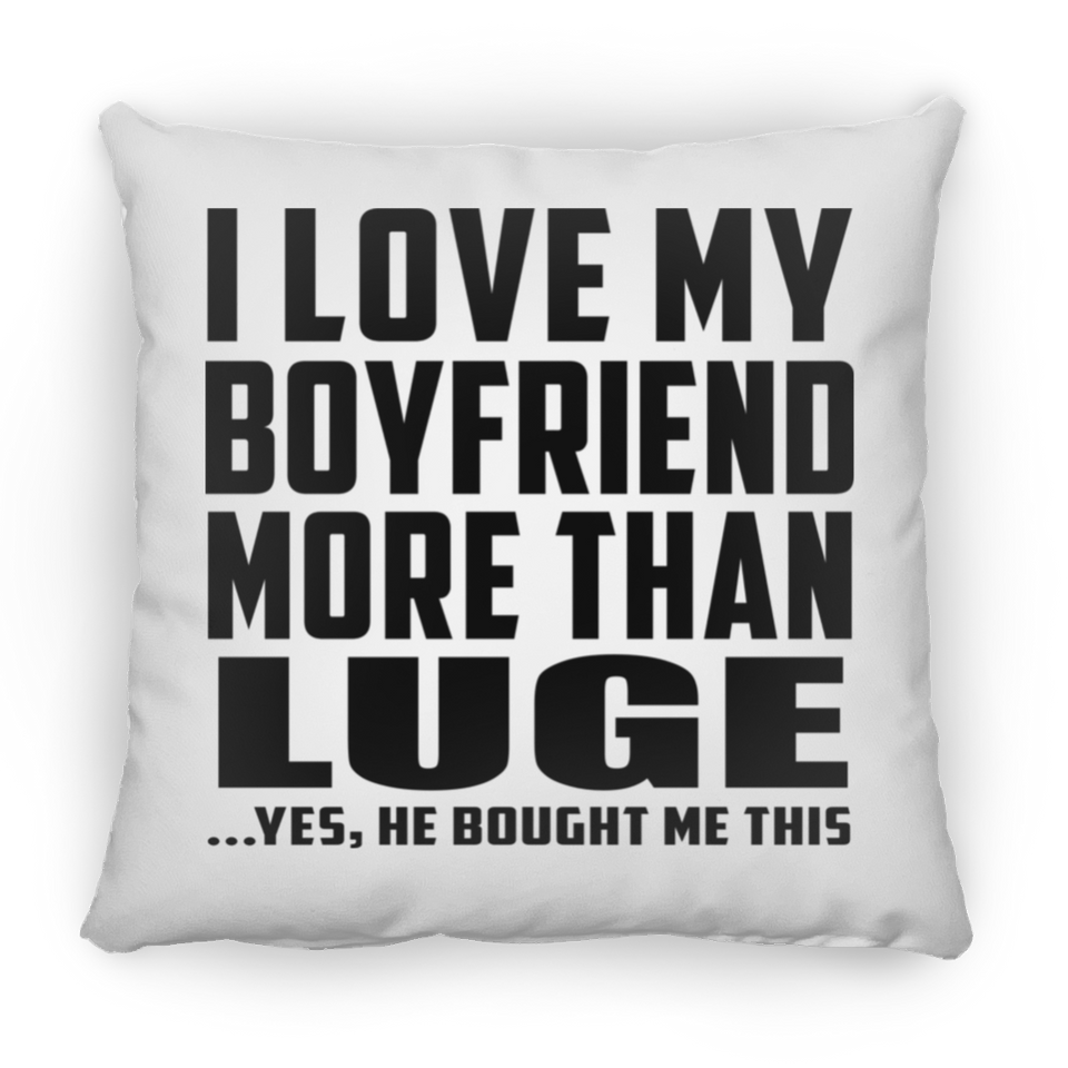 I Love My Boyfriend More Than Luge - Throw Pillow