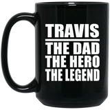 Travis The Dad The Hero The Legend - 15 Oz Coffee Mug Black