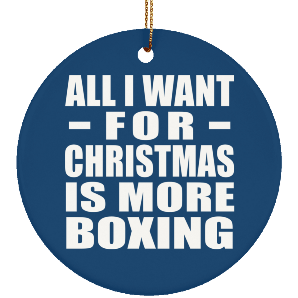 All I Want For Christmas Is More Boxing - Circle Ornament