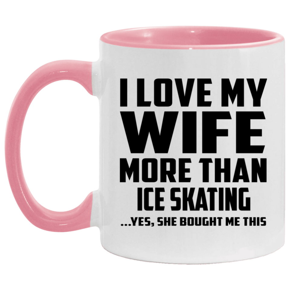 I Love My Wife More Than Ice Skating - 11oz Accent Mug Pink