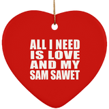 All I Need Is Love And My Sam Sawet - Heart Ornament
