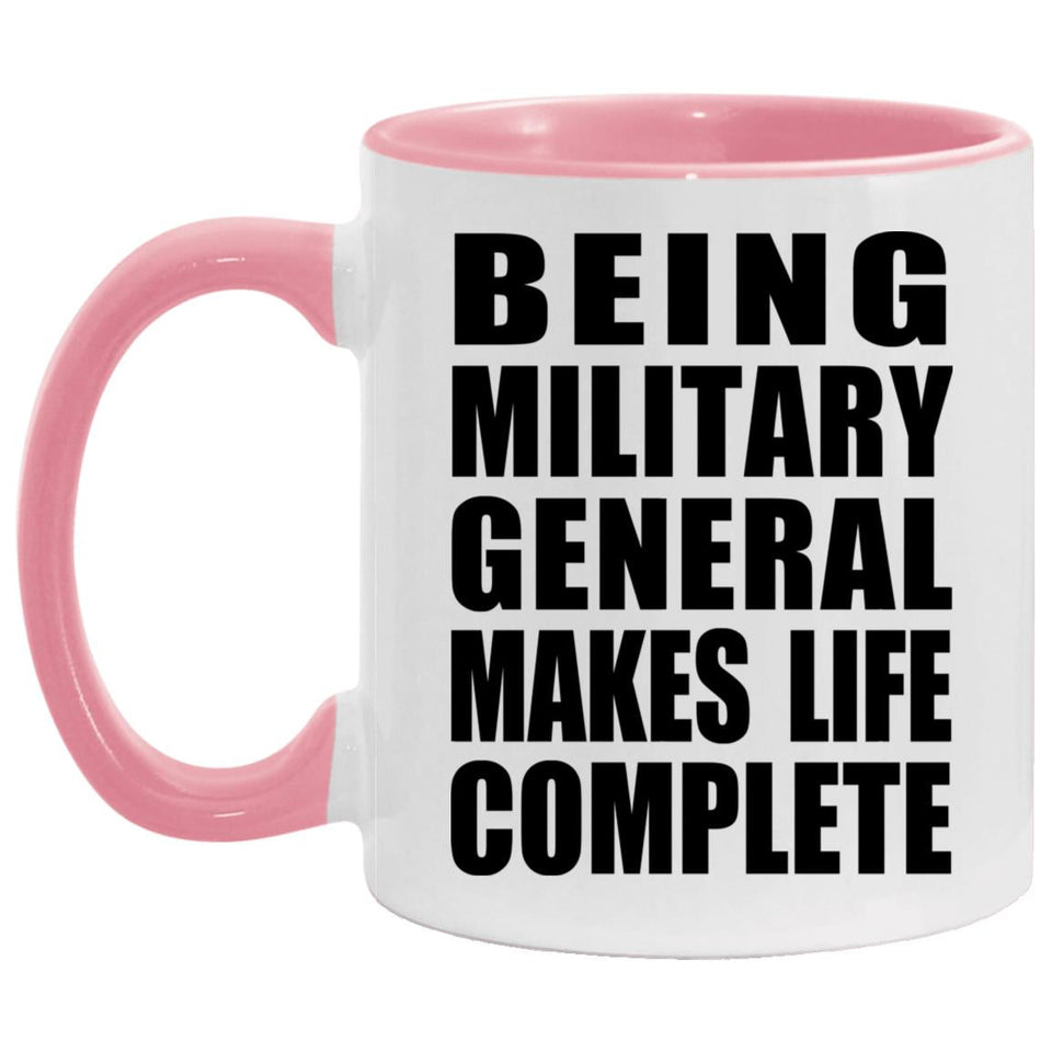 Being Military General Makes Life Complete - 11oz Accent Mug Pink