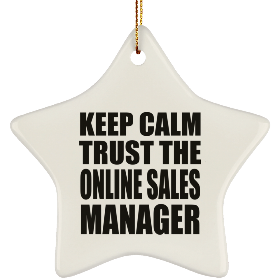 Keep Calm and Trust The Online Sales Manager - Star Ornament
