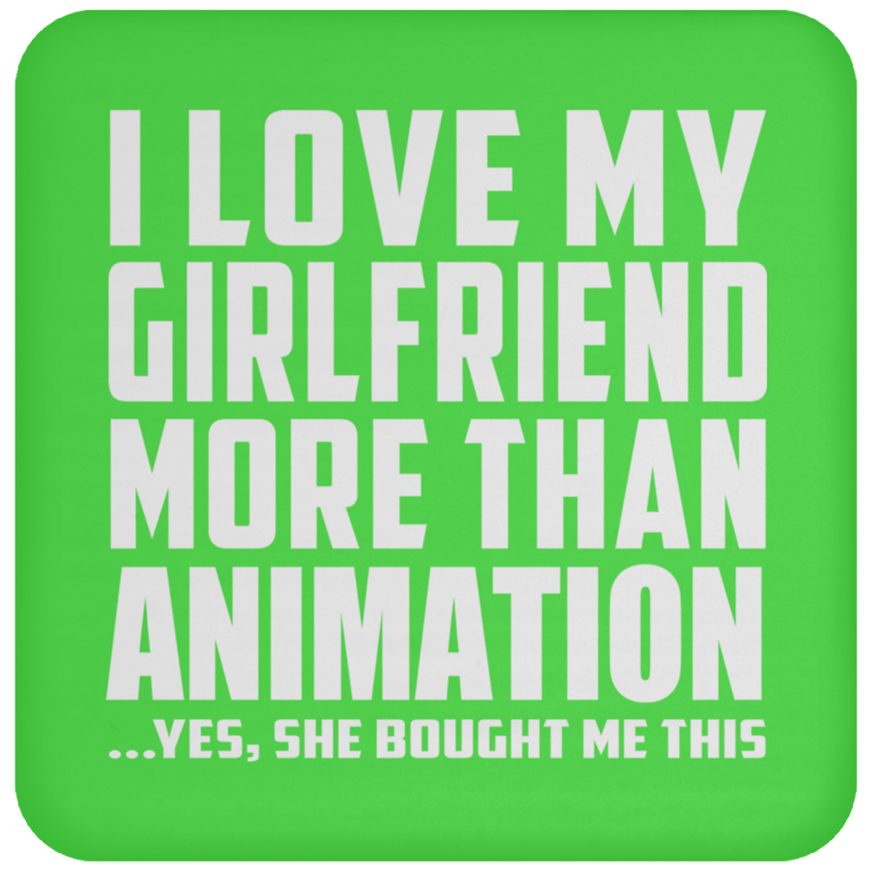 I Love My Girlfriend More Than Animation - Drink Coaster