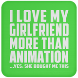 I Love My Girlfriend More Than Animation - Drink Coaster