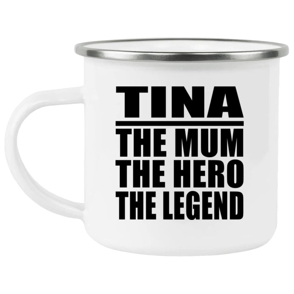 Tina The Mum The Hero The Legend - 12oz Camping Mug