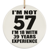 57th Birthday I'm Not 57 I'm 18 With 39 Years Experience - Circle Ornament