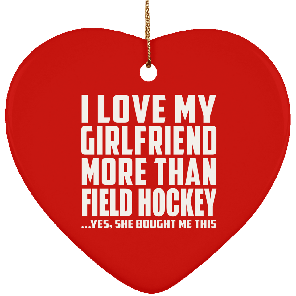 I Love My Girlfriend More Than Field Hockey - Heart Ornament