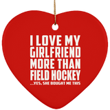 I Love My Girlfriend More Than Field Hockey - Heart Ornament