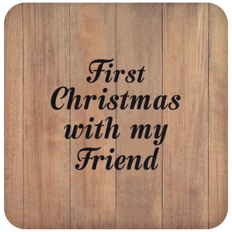 First Christmas With My Friend - Drink Coaster C