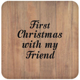 First Christmas With My Friend - Drink Coaster C