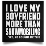 I Love My Boyfriend More Than Snowmobiling - Poster Square