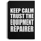 Keep Calm and Trust The Equipment Repairer - Canvas Portrait