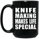 Knife Making Makes Life Special - 15oz Coffee Mug Black