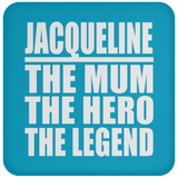 Jacqueline The Mum The Hero The Legend - Drink Coaster