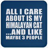 All I Care About Is My Himalayan Cat - Drink Coaster