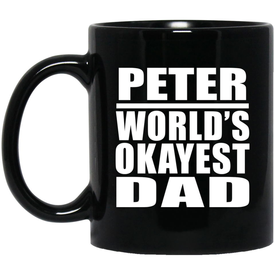 Peter World's Okayest Dad - 11 Oz Coffee Mug Black