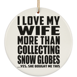 I Love My Wife More Than Collecting Snow Globes - Circle Ornament