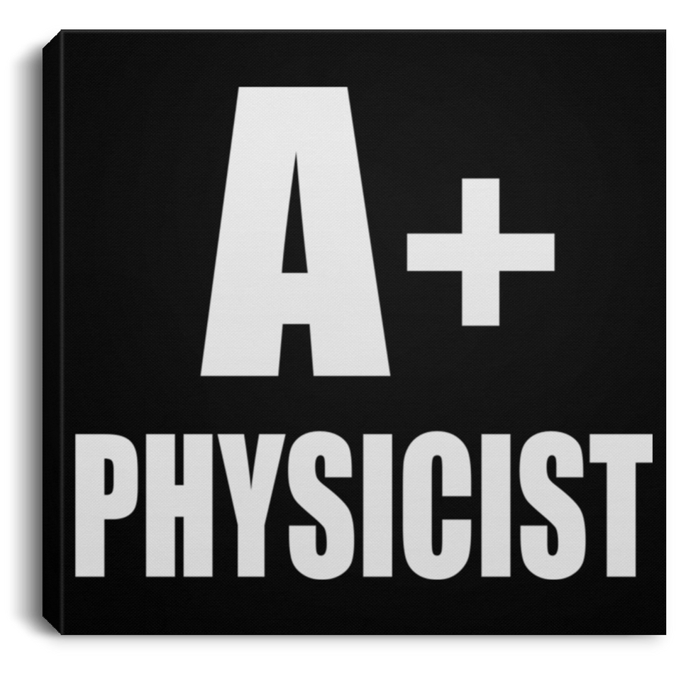 A+ Physicist - Canvas Square