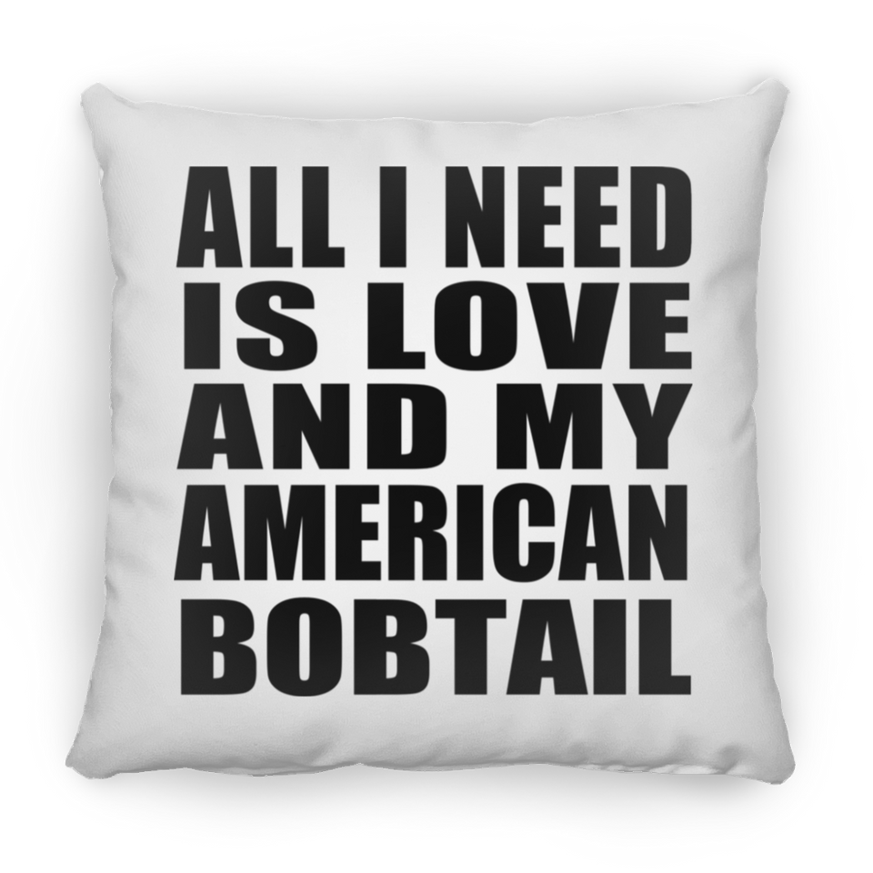 All I Need Is Love And My American Bobtail - Throw Pillow