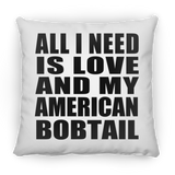 All I Need Is Love And My American Bobtail - Throw Pillow
