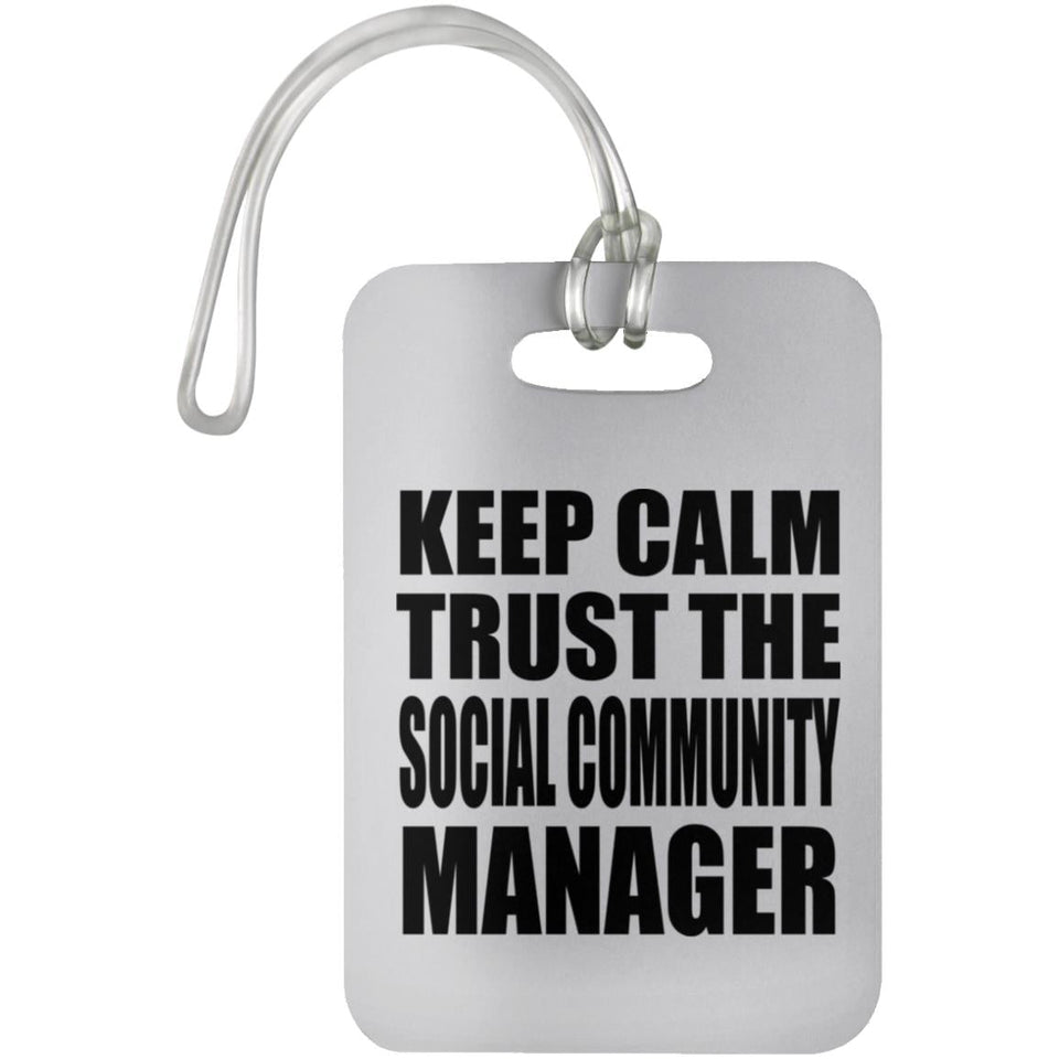 Keep Calm and Trust The Social Community Manager - Luggage Bag Tag