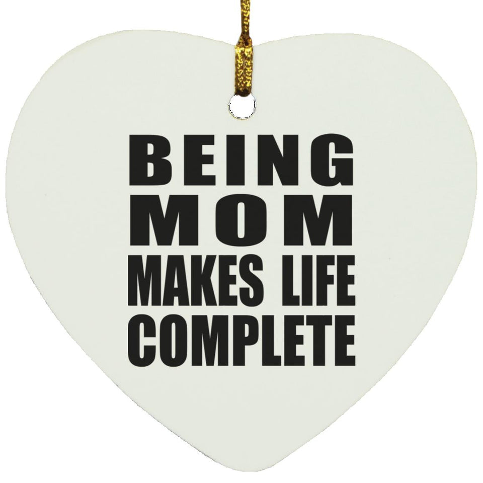 Being Mom Makes Life Complete - Heart Ornament