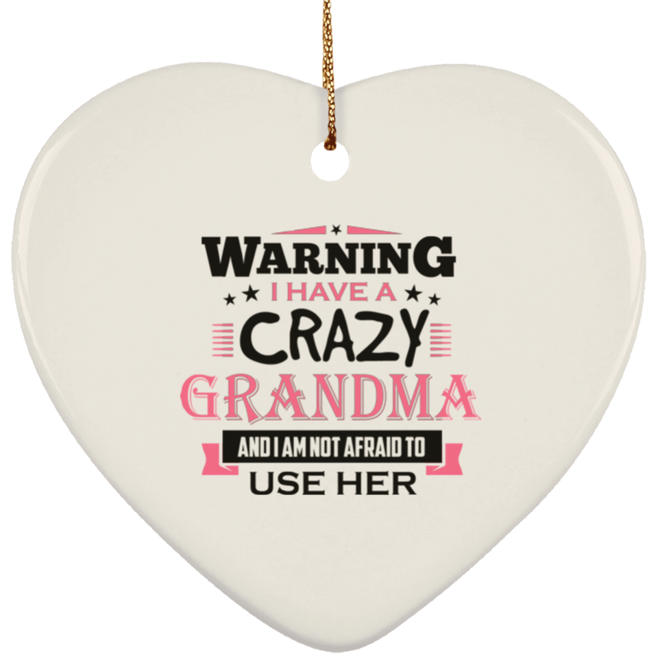 Warning I Have A Crazy Grandma & I Am Not Afraid To Use Her - Heart Ornament