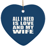 All I Need Is Love And My Wife - Heart Ornament