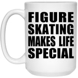 Figure Skating Makes Life Special - 15oz Coffee Mug