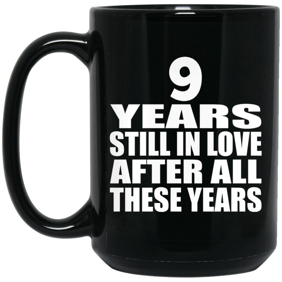 9th Anniversary 9 Years Still In Love After These Years - 15oz Coffee Mug Black