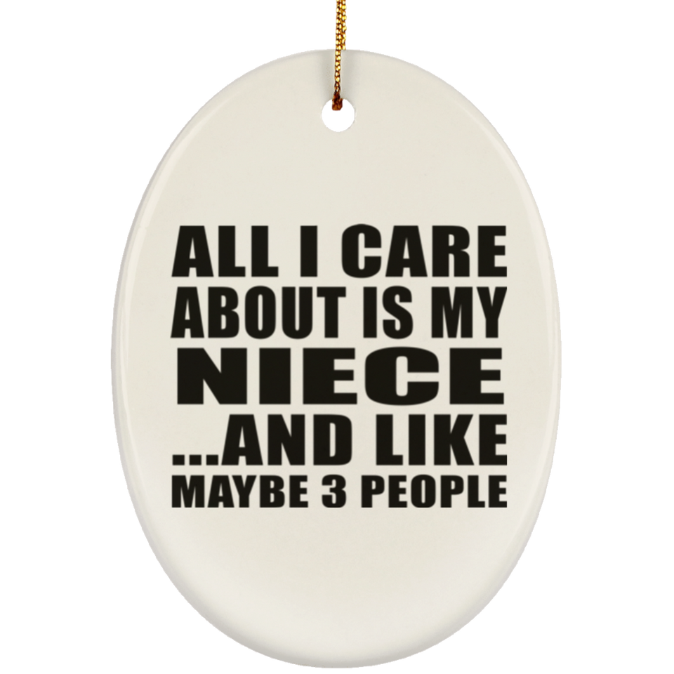 All I Care About Is My Niece - Oval Ornament