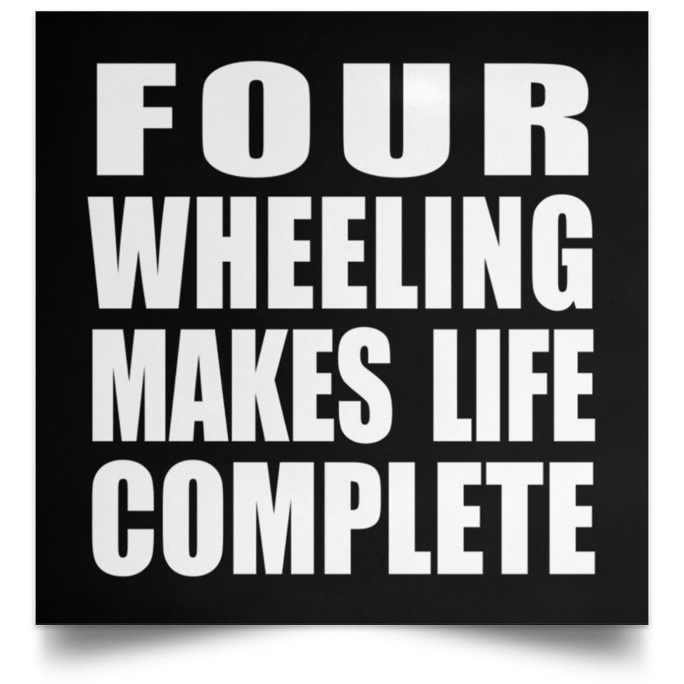 Four Wheeling Makes Life Complete - Poster Square