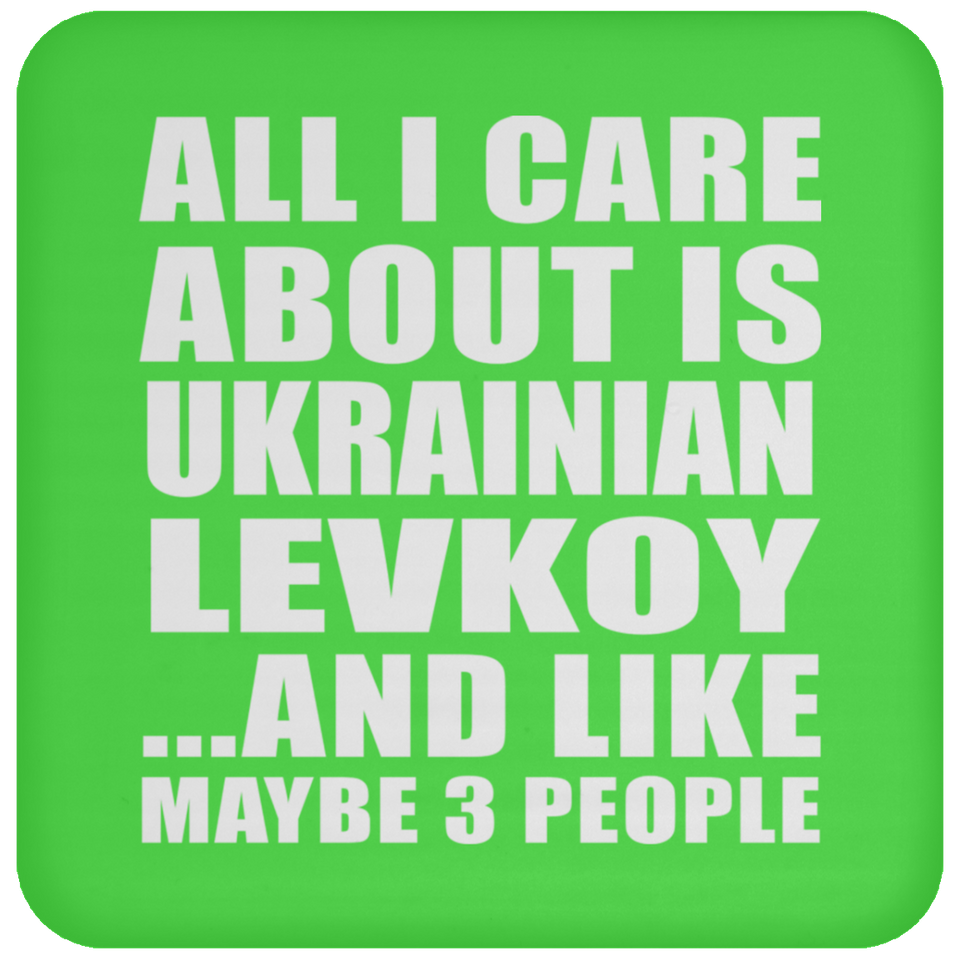 All I Care About Is Ukrainian Levkoy - Drink Coaster