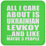 All I Care About Is Ukrainian Levkoy - Drink Coaster