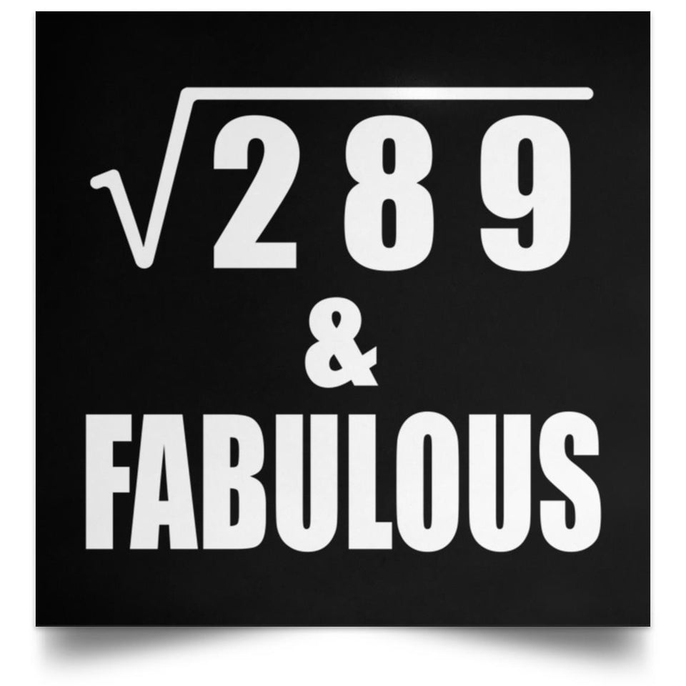 17th Birthday Square Root of 289 & Fabulous - Poster Square
