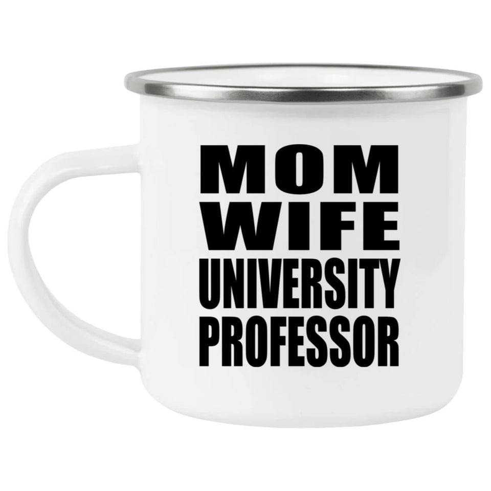 Mom Wife University Professor - 12oz Camping Mug