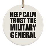 Keep Calm and Trust The Military General - Circle Ornament