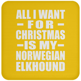 All I Want For Christmas Is My Norwegian Elkhound - Coaster