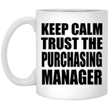 Keep Calm and Trust The Purchasing Manager - 11oz Coffee Mug