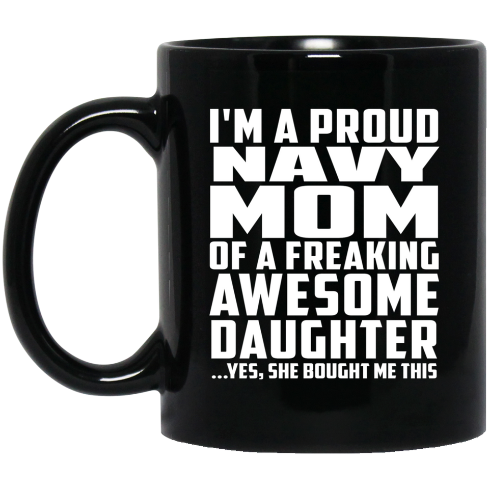 Proud Navy Mom Of Awesome Daughter - 11 Oz Coffee Mug Black