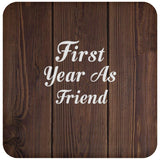 First Year As Friend - Drink Coaster D