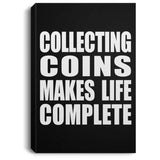 Collecting Coins Makes Life Complete - Canvas Portrait