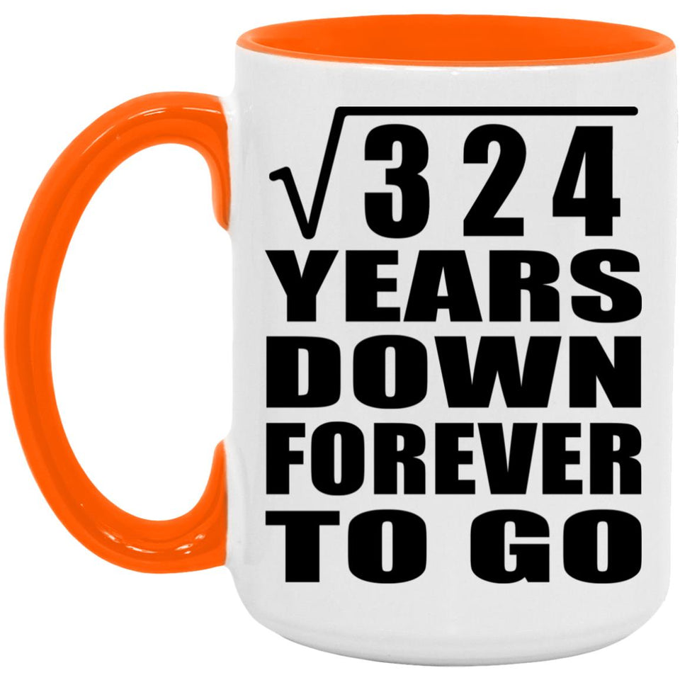 18th Anniversary Square Root of 324 Years Down Forever To Go - 15oz Accent Mug Orange