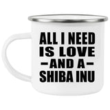 All I Need Is Love And A Shiba Inu - 12oz Camping Mug