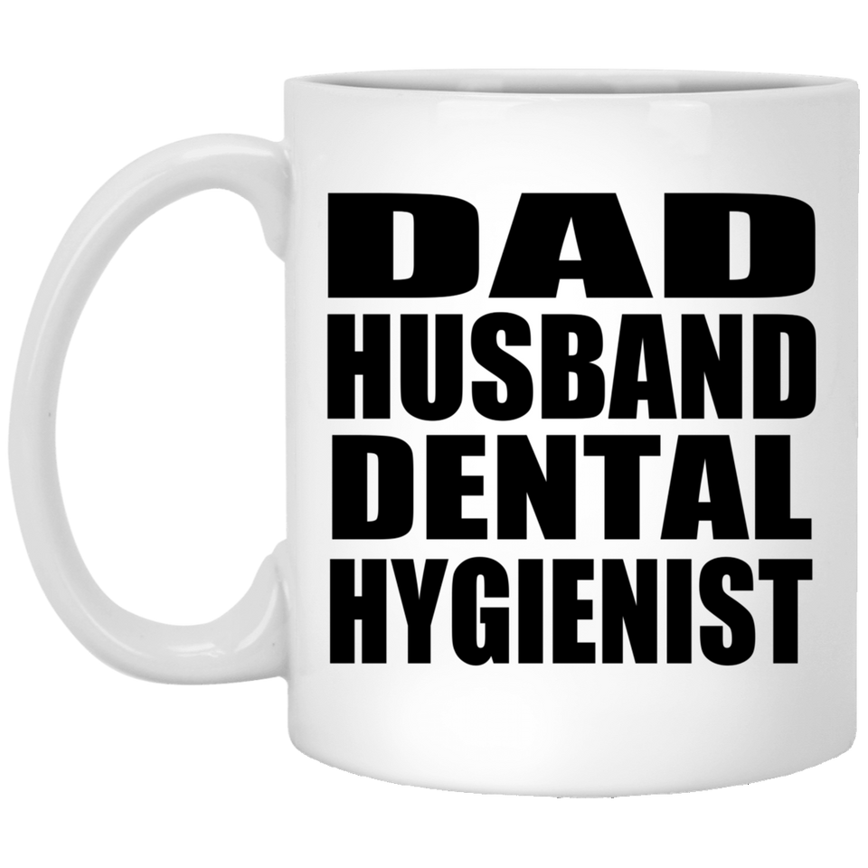 Dad Husband Dental Hygienist - 11oz Coffee Mug